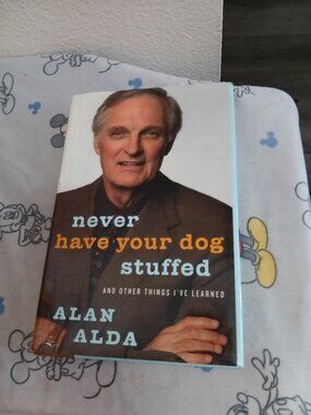 'Never Have Your Dog Stuffed And Other Things I've Learned" Book by Alan Alda
